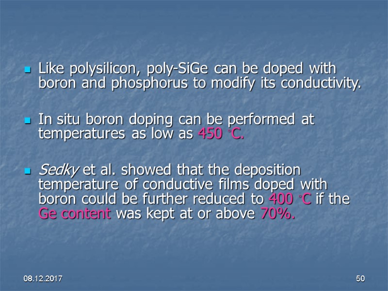08.12.2017 50 Like polysilicon, poly-SiGe can be doped with boron and phosphorus to modify